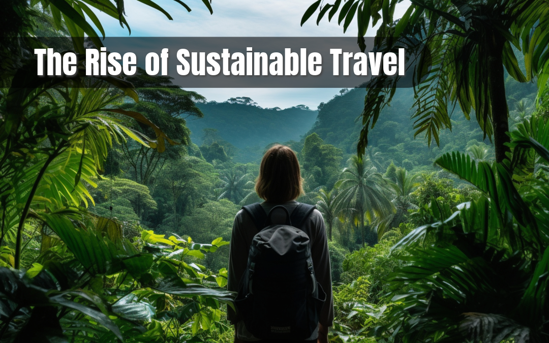 Exploring the World Without Leaving a Trace: The Rise of Sustainable Travel